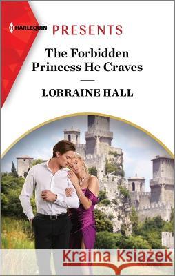 The Forbidden Princess He Craves Lorraine Hall 9781335593016 Harlequin Presents