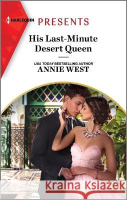 His Last-Minute Desert Queen Annie West 9781335593221 Harlequin Presents