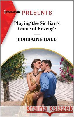 Playing the Sicilian's Game of Revenge Lorraine Hall 9781335593252 Harlequin Presents