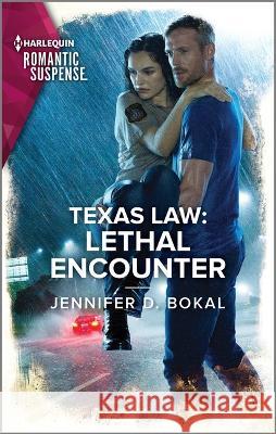Texas Law: Lethal Encounter Jennifer D. Bokal 9781335593924 Harlequin Romantic Suspense