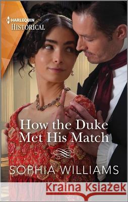 How the Duke Met His Match Sophia Williams 9781335595638 Harlequin Special Releases