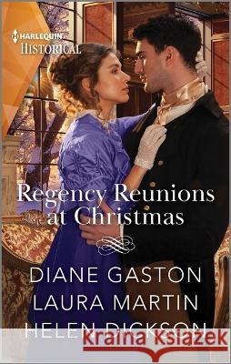 Regency Reunions at Christmas Diane Gaston Laura Martin Helen Dickson 9781335595829 Harlequin Special Releases