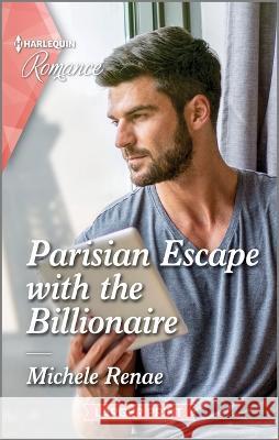 Parisian Escape with the Billionaire Michele Renae 9781335596369 Harlequin Romance Larger Print