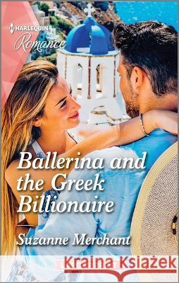 Ballerina and the Greek Billionaire Suzanne Merchant 9781335596413 Harlequin Romance Larger Print