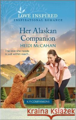 Her Alaskan Companion: An Uplifting Inspirational Romance Heidi McCahan 9781335596802 Love Inspired