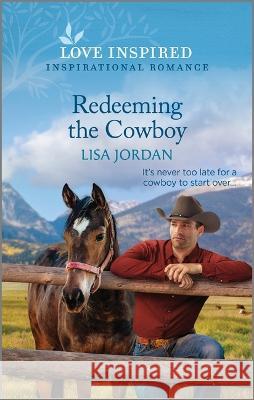 Redeeming the Cowboy: An Uplifting Inspirational Romance Lisa Jordan 9781335596932 Love Inspired