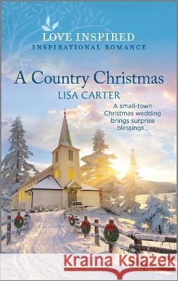 A Country Christmas: An Uplifting Inspirational Romance Lisa Carter 9781335597007 Love Inspired