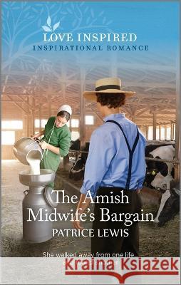 The Amish Midwife's Bargain: An Uplifting Inspirational Romance Patrice Lewis 9781335597021 Love Inspired