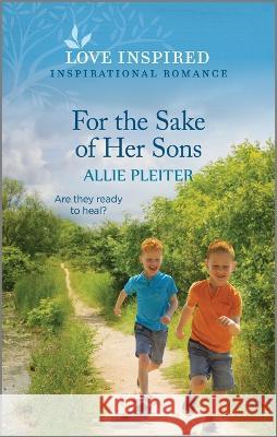 For the Sake of Her Sons: An Uplifting Inspirational Romance Allie Pleiter 9781335597113 Love Inspired