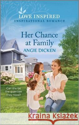 Her Chance at Family: An Uplifting Inspirational Romance Angie Dicken 9781335597199 Love Inspired