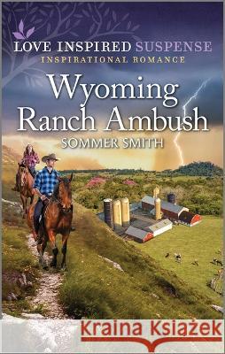 Wyoming Ranch Ambush Sommer Smith 9781335597601 Love Inspired Suspense