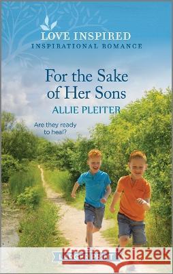 For the Sake of Her Sons: An Uplifting Inspirational Romance Allie Pleiter 9781335598554 Love Inspired Larger Print