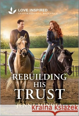 Rebuilding His Trust: An Uplifting Inspirational Romance Jenna Mindel 9781335621412 Love Inspired