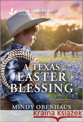 A Texas Easter Blessing: An Uplifting Inspirational Romance Mindy Obenhaus 9781335621474 Love Inspired