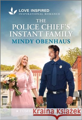 The Police Chief's Instant Family: An Uplifting Inspirational Romance Mindy Obenhaus 9781335621511 Love Inspired