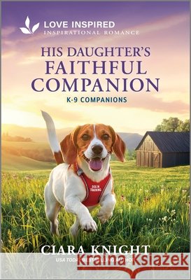 His Daughter's Faithful Companion: An Uplifting Inspirational Romance Ciara Knight 9781335621634 Love Inspired