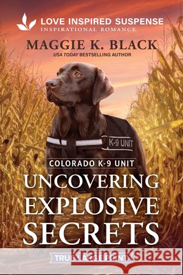 Uncovering Explosive Secrets Maggie K. Black 9781335640093 Love Inspired True Large Print