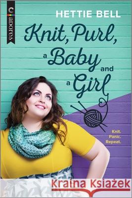 Knit, Purl, a Baby and a Girl: A Queer New Adult Romance Bell, Hettie 9781335688002 Carina Adores