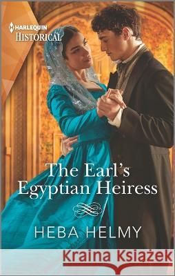 The Earl's Egyptian Heiress Helmy, Heba 9781335723994 Harlequin Special Releases