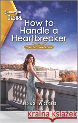 How to Handle a Heartbreaker Joss Wood 9781335735294 Harlequin Desire