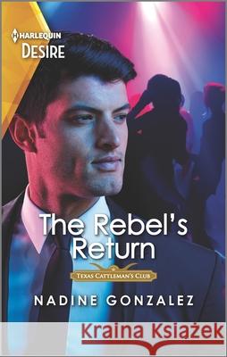 The Rebel's Return Nadine Gonzalez 9781335735461 Harlequin Desire