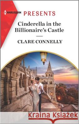 Cinderella in the Billionaire's Castle Clare Connelly 9781335738509 