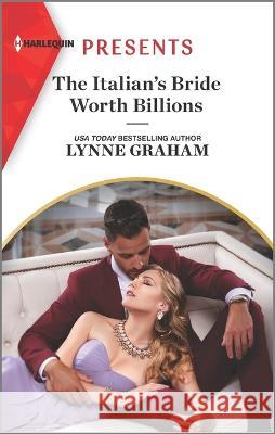 The Italian\'s Bride Worth Billions: An Uplifting International Romance Lynne Graham 9781335738943 Harlequin Presents