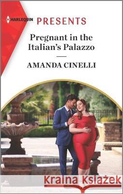 Pregnant in the Italian\'s Palazzo Amanda Cinelli 9781335739032 Harlequin Presents