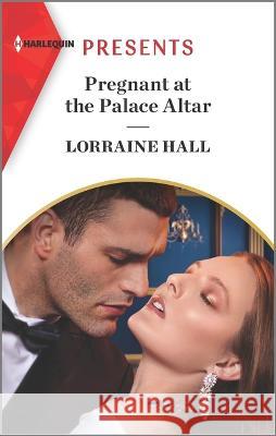 Pregnant at the Palace Altar Lorraine Hall 9781335739476 Harlequin Presents