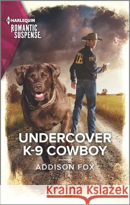 Undercover K-9 Cowboy Addison Fox 9781335759597 