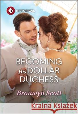 Becoming His Dollar Duchess Bronwyn Scott 9781335831804 Harlequin Special Releases