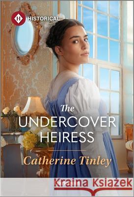 The Undercover Heiress Catherine Tinley 9781335831811 Harlequin Special Releases