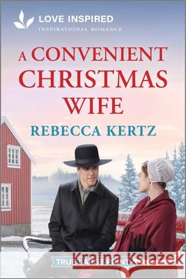 A Convenient Christmas Wife: An Uplifting Inspirational Romance Rebecca Kertz 9781335904607