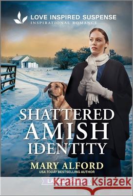 Shattered Amish Identity Mary Alford 9781335906335 Love Inspired Suspense Larger Print