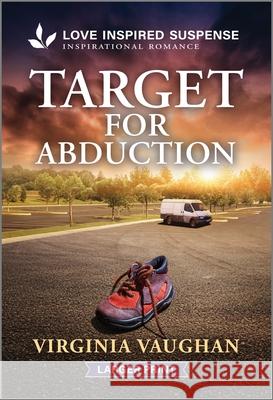 Target for Abduction Virginia Vaughan 9781335906519 Love Inspired Suspense Larger Print