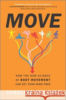 Move: How the New Science of Body Movement Can Set Your Mind Free Caroline Williams 9781335914040