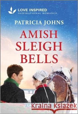 Amish Sleigh Bells: An Uplifting Inspirational Romance Patricia Johns 9781335931573 Love Inspired Larger Print