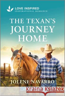 The Texan's Journey Home: An Uplifting Inspirational Romance Jolene Navarro 9781335931672