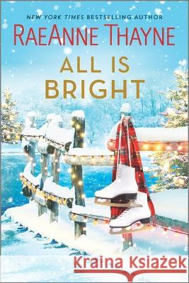 All Is Bright: A Christmas Romance Thayne, Raeanne 9781335933997