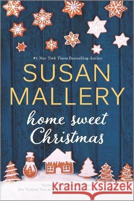 Home Sweet Christmas: A Holiday Romance Novel Mallery, Susan 9781335934000 Hqn