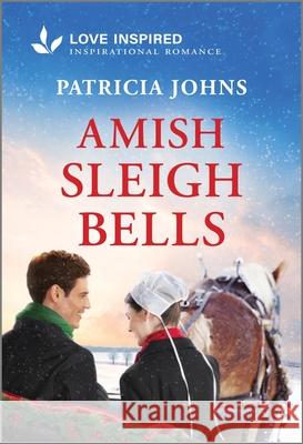 Amish Sleigh Bells: An Uplifting Inspirational Romance Patricia Johns 9781335936882 Love Inspired