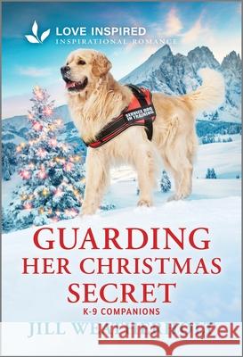 Guarding Her Christmas Secret: An Uplifting Inspirational Romance Jill Weatherholt 9781335936905 Love Inspired