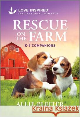 Rescue on the Farm: An Uplifting Inspirational Romance Allie Pleiter 9781335937087