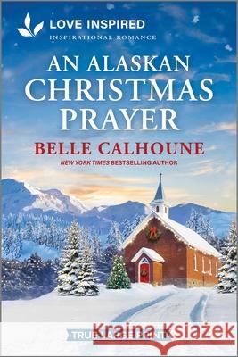 An Alaskan Christmas Prayer: An Uplifting Inspirational Romance Belle Calhoune 9781335940148 Love Inspired True Large Print