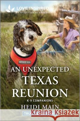 An Unexpected Texas Reunion: An Uplifting Inspirational Romance Heidi Main 9781335940179 Love Inspired True Large Print