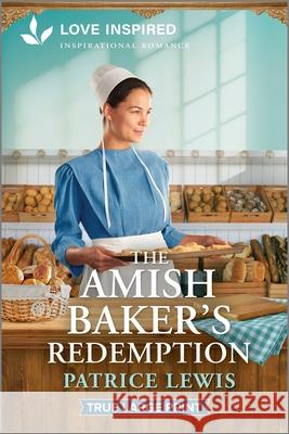 The Amish Baker's Redemption: An Uplifting Inspirational Romance Patrice Lewis 9781335940230 Love Inspired True Large Print