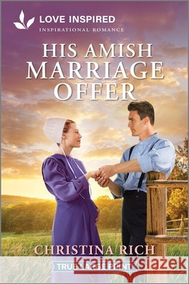 His Amish Marriage Offer: An Uplifting Inspirational Romance Christina Rich 9781335940247 Love Inspired True Large Print