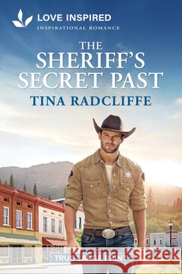 The Sheriff's Secret Past: An Uplifting Inspirational Romance Tina Radcliffe 9781335940384 Love Inspired True Large Print