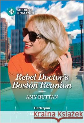 Rebel Doctor's Boston Reunion Amy Ruttan 9781335942586 Harlequin Medical Romance Larger Print