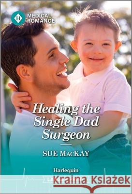 Healing the Single Dad Surgeon Sue MacKay 9781335942609